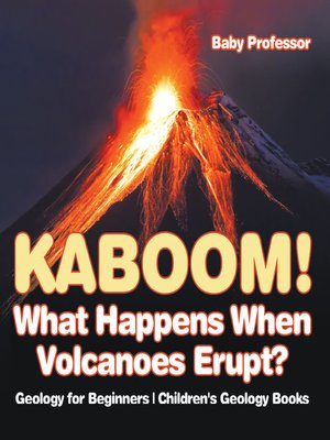 cover image of Kaboom! What Happens When Volcanoes Erupt? Geology for Beginners--Children's Geology Books